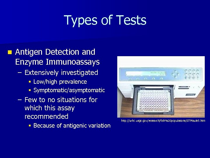 Types of Tests n Antigen Detection and Enzyme Immunoassays – Extensively investigated § Low/high