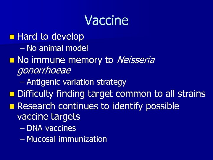 Vaccine n Hard to develop – No animal model n No immune memory to