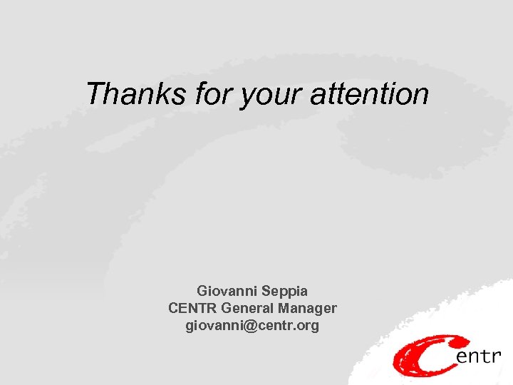 Thanks for your attention Giovanni Seppia CENTR General Manager giovanni@centr. org 