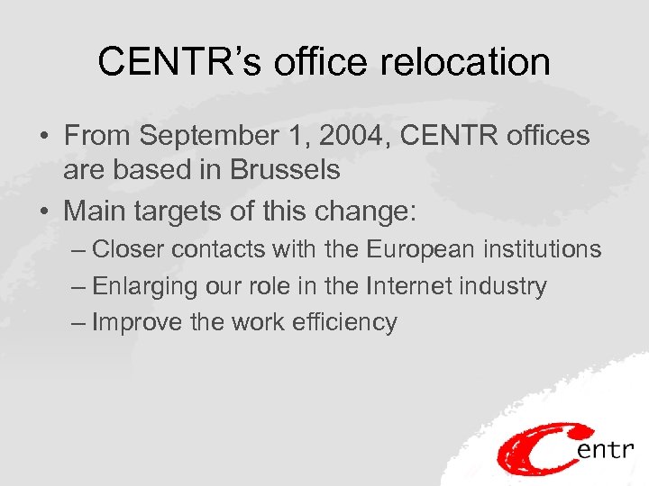 CENTR’s office relocation • From September 1, 2004, CENTR offices are based in Brussels