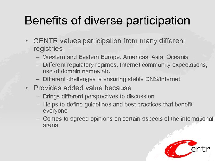 Benefits of diverse participation • CENTR values participation from many different registries – Western