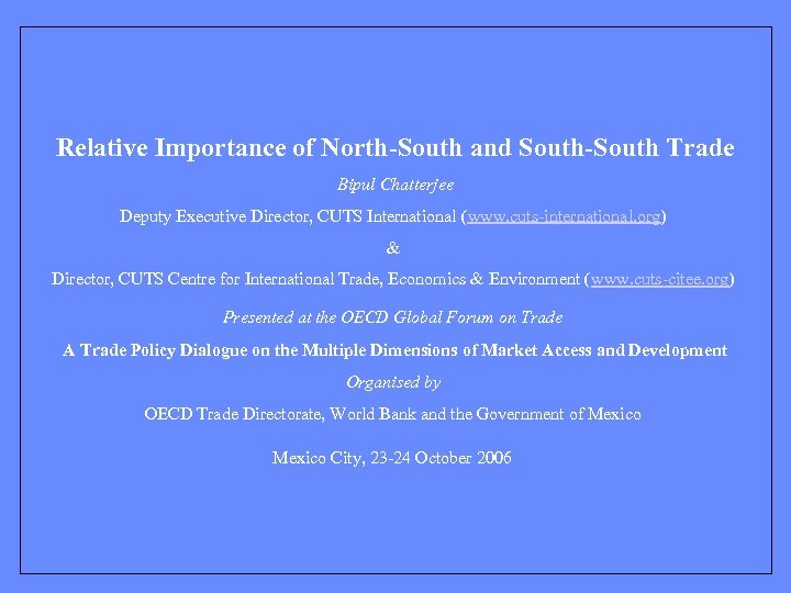 Relative Importance of North-South and South-South Trade Bipul Chatterjee Deputy Executive Director, CUTS International