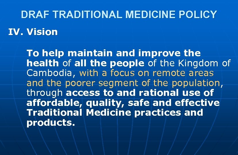 DRAF TRADITIONAL MEDICINE POLICY IV. Vision To help maintain and improve the health of