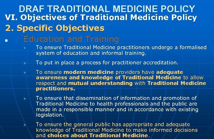 DRAF TRADITIONAL MEDICINE POLICY VI. Objectives of Traditional Medicine Policy 2. Specific Objectives n