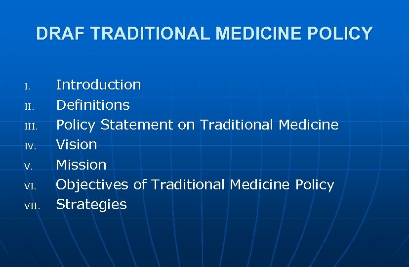 DRAF TRADITIONAL MEDICINE POLICY I. III. IV. V. VII. Introduction Definitions Policy Statement on