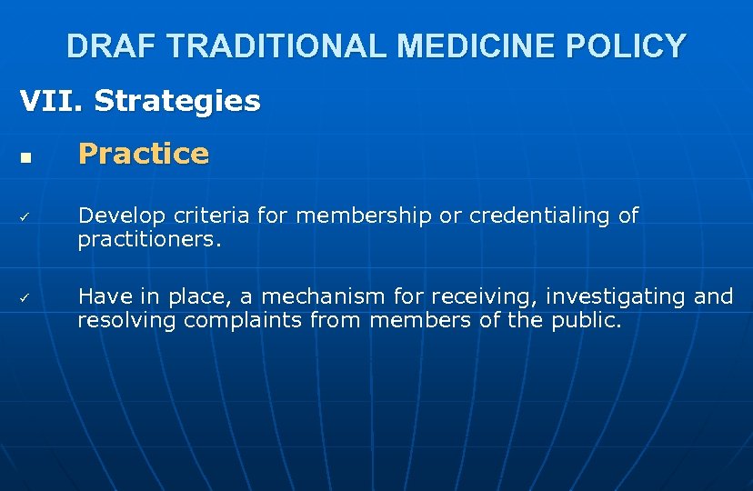 DRAF TRADITIONAL MEDICINE POLICY VII. Strategies n ü ü Practice Develop criteria for membership