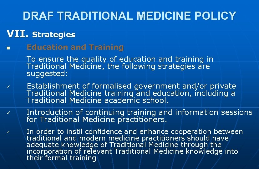 DRAF TRADITIONAL MEDICINE POLICY VII. n Strategies Education and Training To ensure the quality