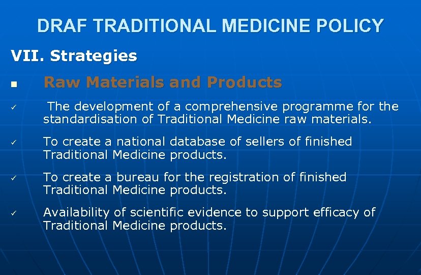 DRAF TRADITIONAL MEDICINE POLICY VII. Strategies n ü ü Raw Materials and Products The