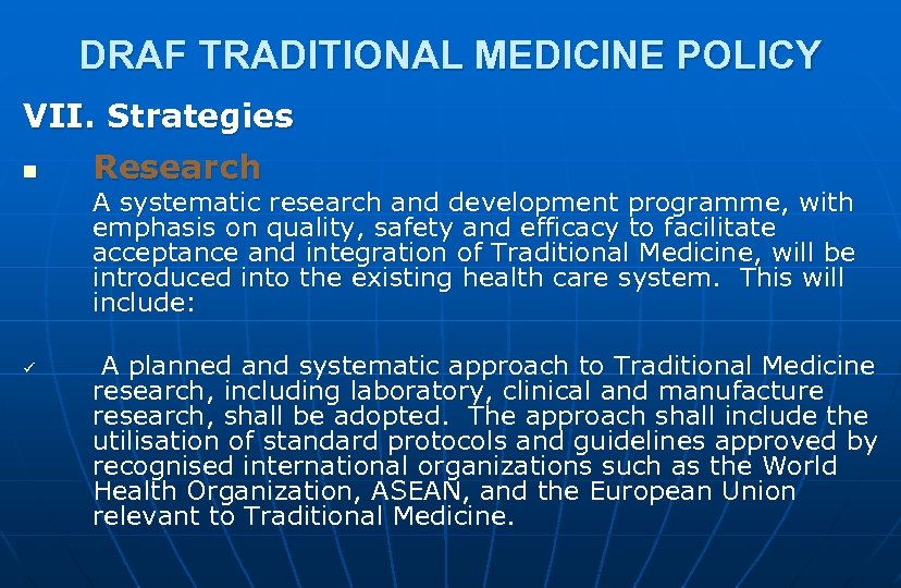 DRAF TRADITIONAL MEDICINE POLICY VII. Strategies n Research A systematic research and development programme,