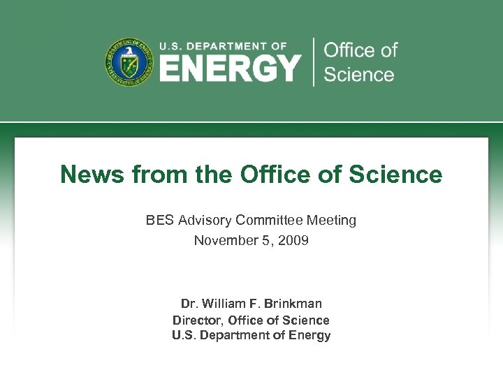 News from the Office of Science BES Advisory Committee Meeting November 5, 2009 Dr.