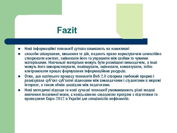 Fazit l l Нові інформаційні технології суттєво впливають на колективні способи спілкування, мислення та