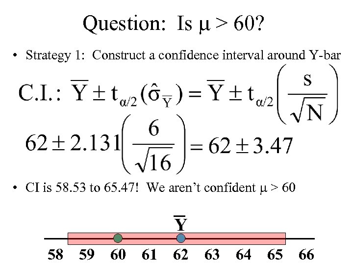 Question: Is > 60? • Strategy 1: Construct a confidence interval around Y-bar •