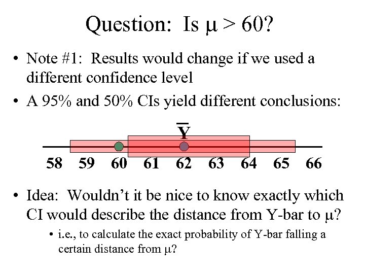 Question: Is > 60? • Note #1: Results would change if we used a
