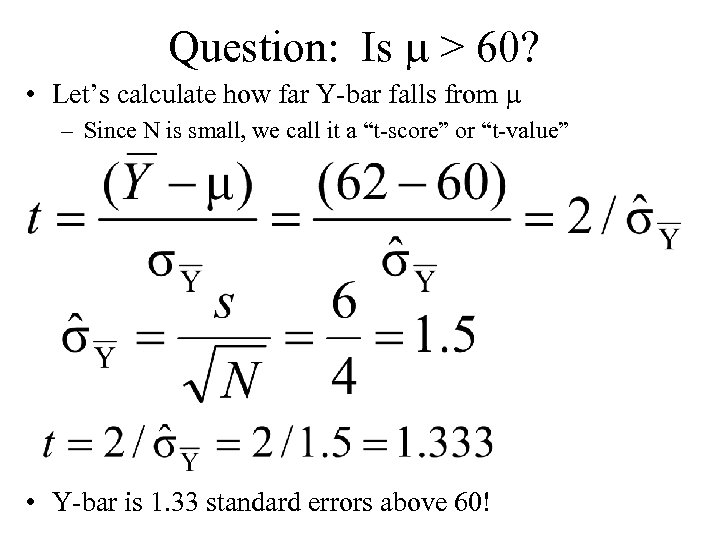 Question: Is > 60? • Let’s calculate how far Y-bar falls from – Since