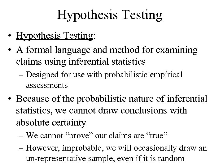 Hypothesis Testing • Hypothesis Testing: • A formal language and method for examining claims