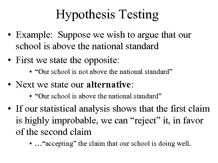 Hypothesis Testing • Example: Suppose we wish to argue that our school is above