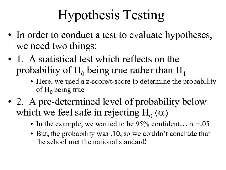 Hypothesis Testing • In order to conduct a test to evaluate hypotheses, we need