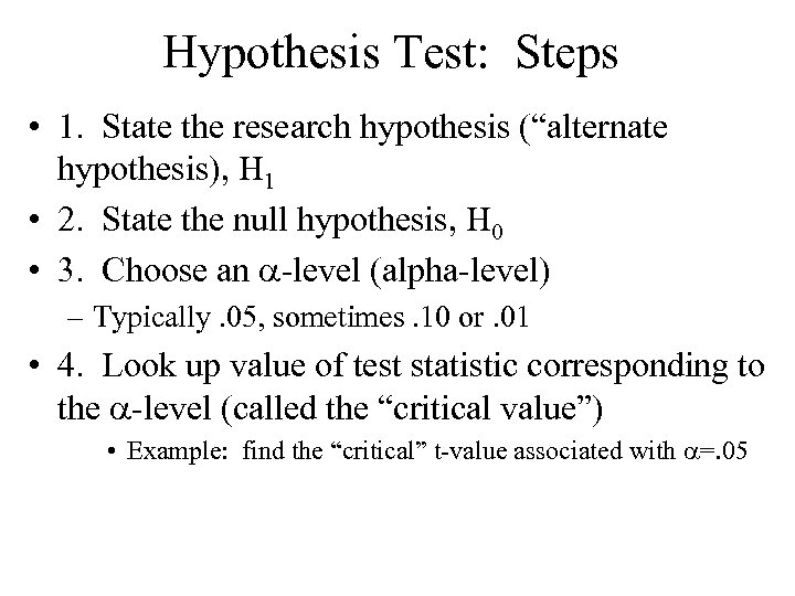 Hypothesis Test: Steps • 1. State the research hypothesis (“alternate hypothesis), H 1 •