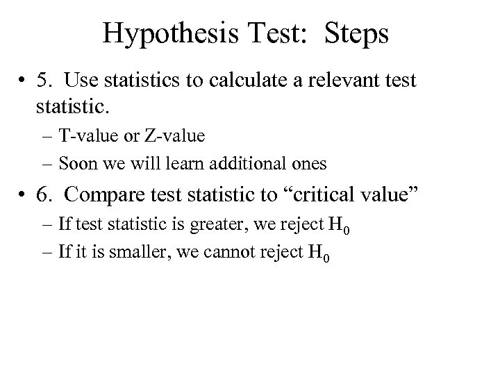 Hypothesis Test: Steps • 5. Use statistics to calculate a relevant test statistic. –