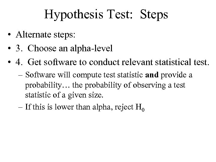 Hypothesis Test: Steps • Alternate steps: • 3. Choose an alpha-level • 4. Get