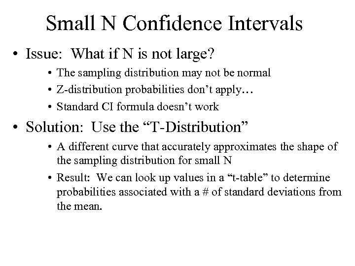 Small N Confidence Intervals • Issue: What if N is not large? • The