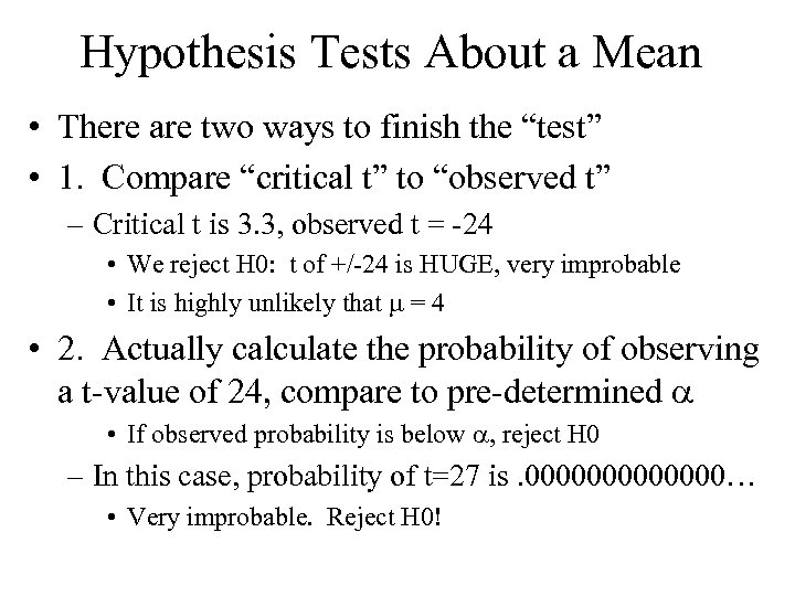 Hypothesis Tests About a Mean • There are two ways to finish the “test”