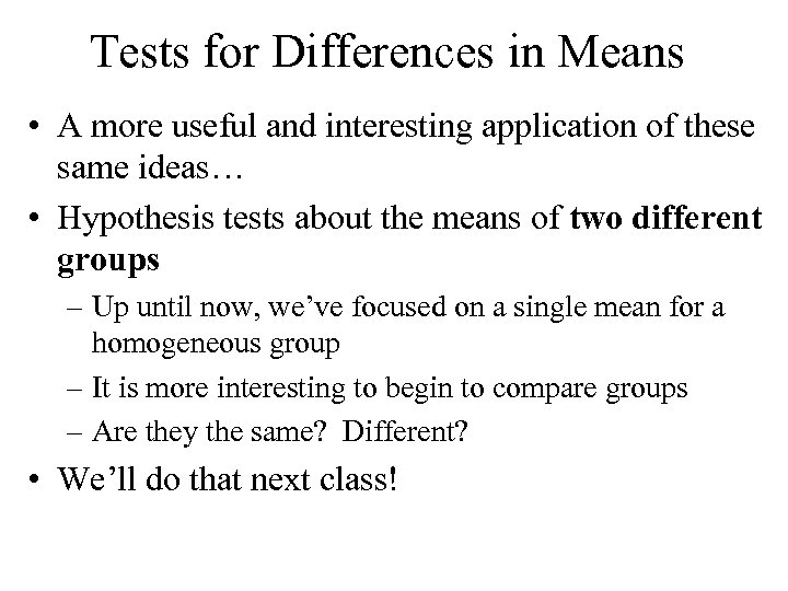 Tests for Differences in Means • A more useful and interesting application of these