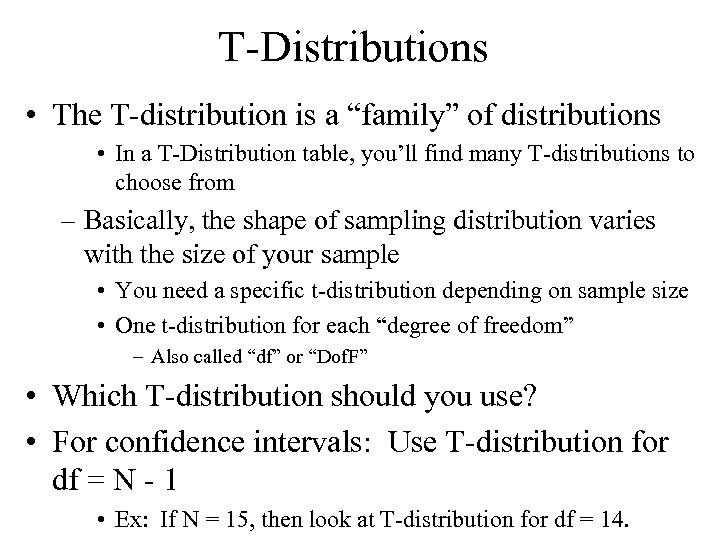 T-Distributions • The T-distribution is a “family” of distributions • In a T-Distribution table,