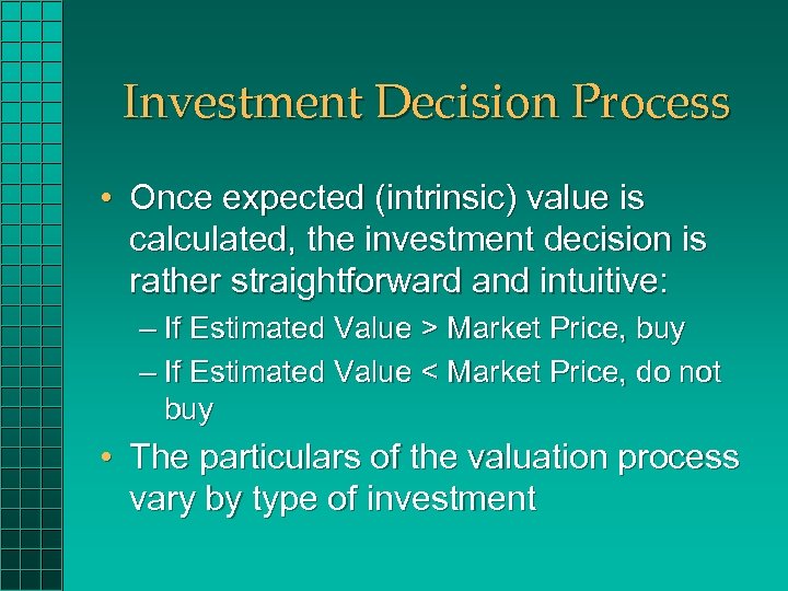 Investment Decision Process • Once expected (intrinsic) value is calculated, the investment decision is