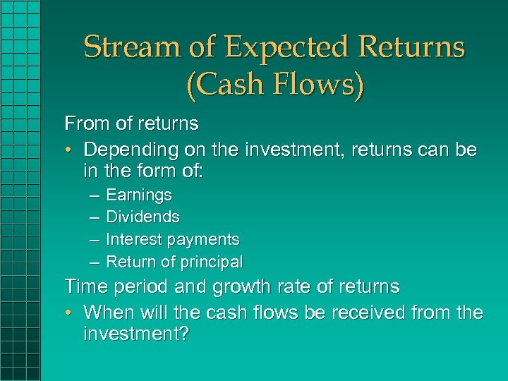 Stream of Expected Returns (Cash Flows) From of returns • Depending on the investment,