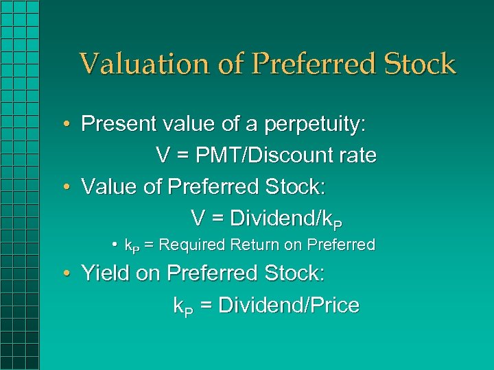 Valuation of Preferred Stock • Present value of a perpetuity: V = PMT/Discount rate