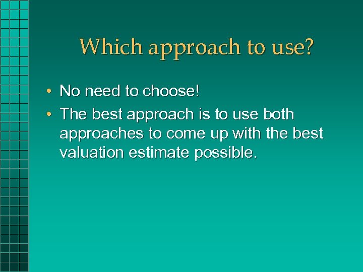 Which approach to use? • No need to choose! • The best approach is