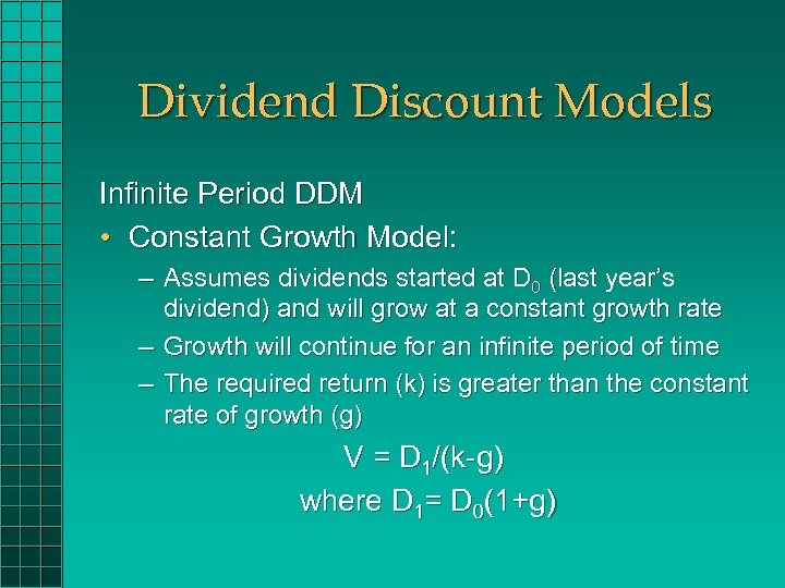 Dividend Discount Models Infinite Period DDM • Constant Growth Model: – Assumes dividends started