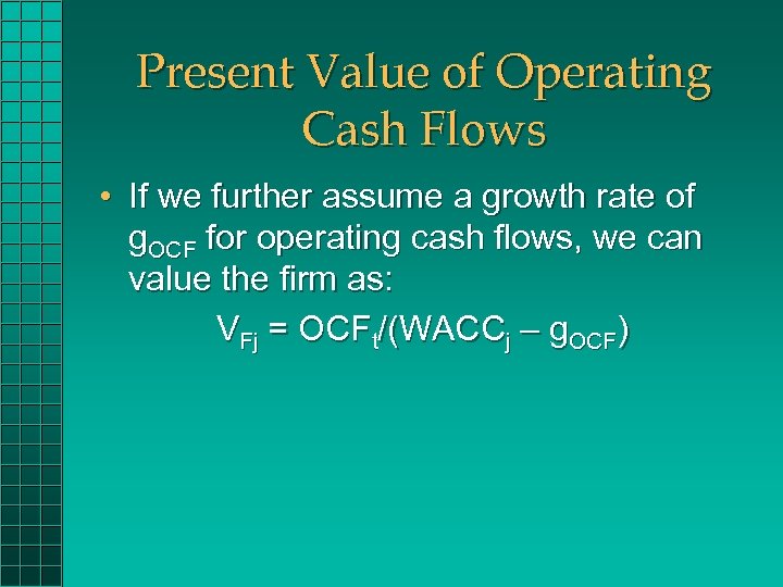 Present Value of Operating Cash Flows • If we further assume a growth rate