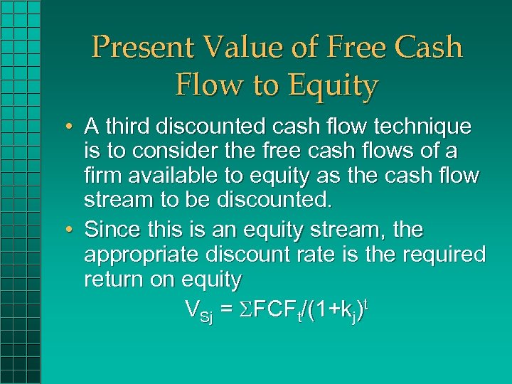 Present Value of Free Cash Flow to Equity • A third discounted cash flow