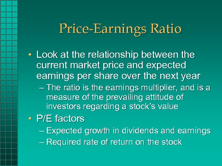 Price-Earnings Ratio • Look at the relationship between the current market price and expected