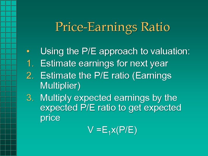 Price-Earnings Ratio • 1. 2. Using the P/E approach to valuation: Estimate earnings for