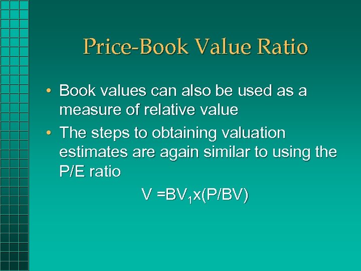 Price-Book Value Ratio • Book values can also be used as a measure of