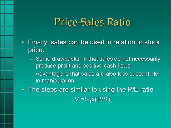 Price-Sales Ratio • Finally, sales can be used in relation to stock price. –