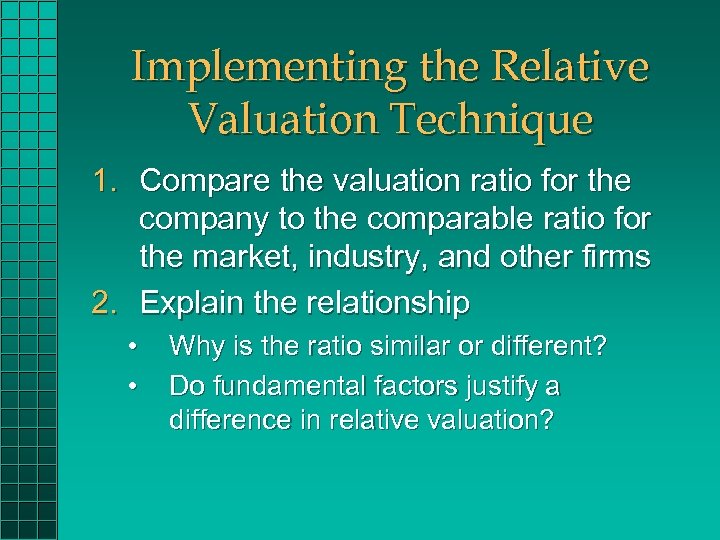 Implementing the Relative Valuation Technique 1. Compare the valuation ratio for the company to