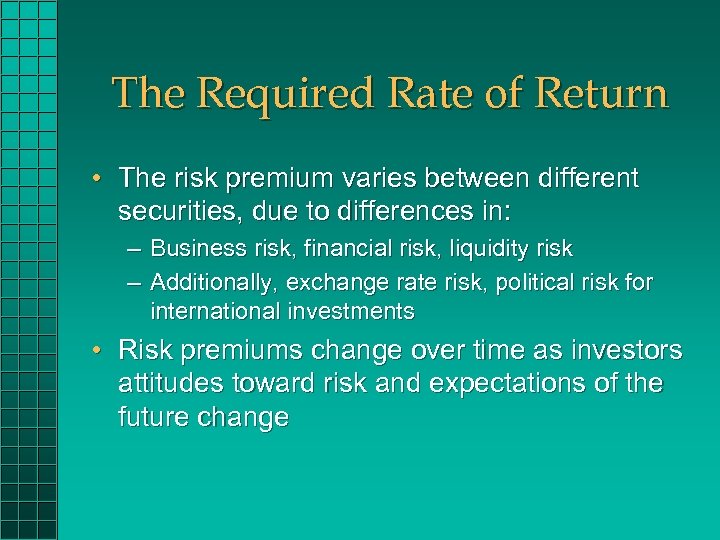The Required Rate of Return • The risk premium varies between different securities, due