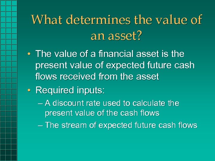 What determines the value of an asset? • The value of a financial asset