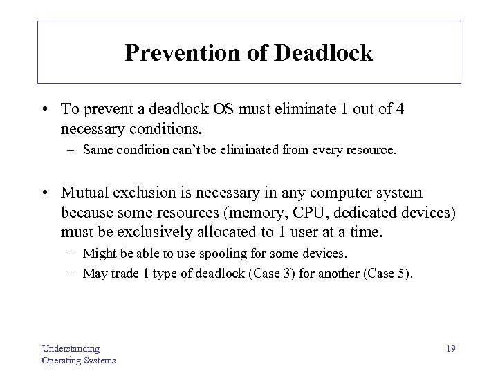 Prevention of Deadlock • To prevent a deadlock OS must eliminate 1 out of