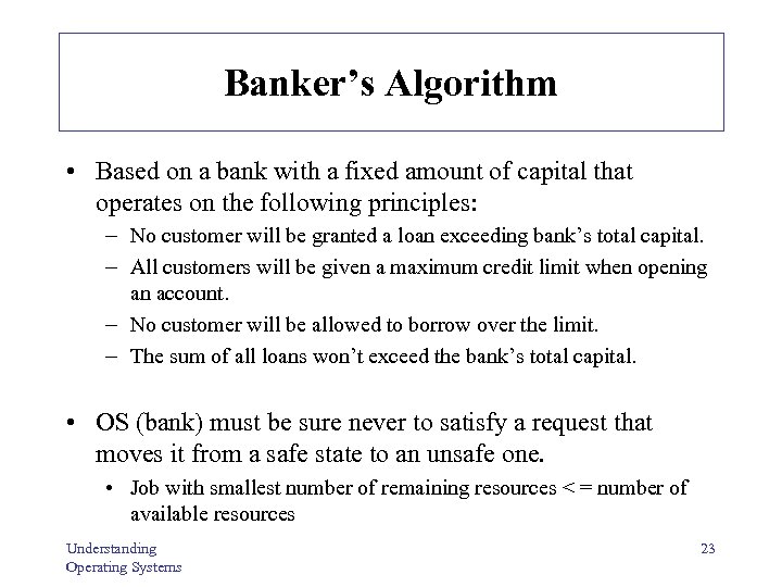 Banker’s Algorithm • Based on a bank with a fixed amount of capital that