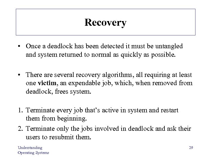 Recovery • Once a deadlock has been detected it must be untangled and system