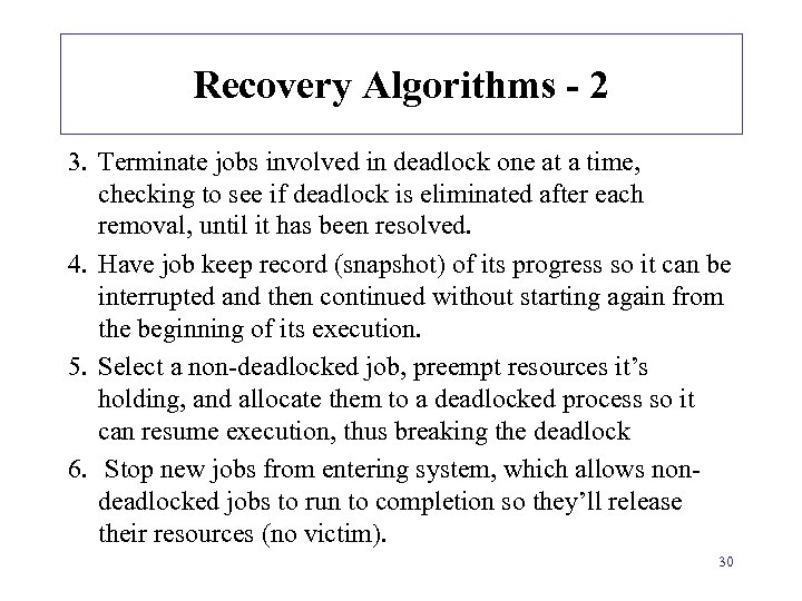 Recovery Algorithms - 2 3. Terminate jobs involved in deadlock one at a time,