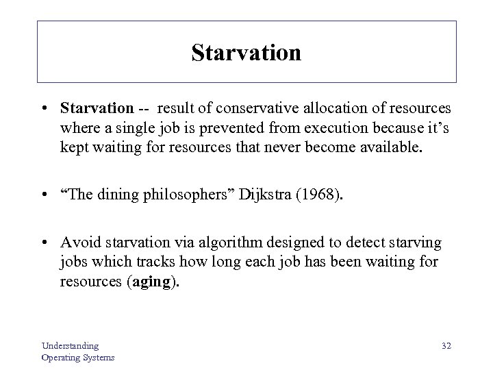 Starvation • Starvation -- result of conservative allocation of resources where a single job