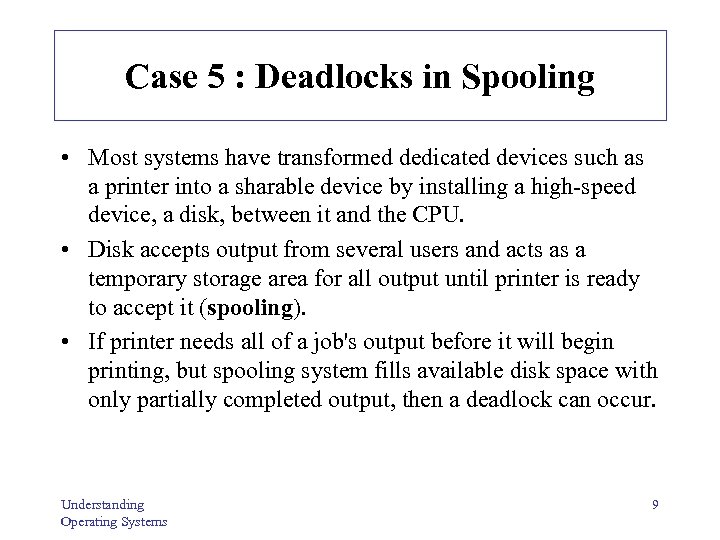 Case 5 : Deadlocks in Spooling • Most systems have transformed dedicated devices such