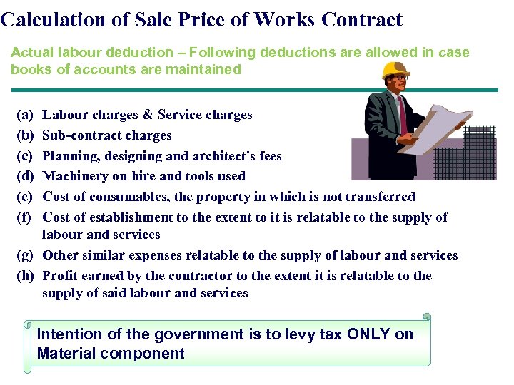 Calculation of Sale Price of Works Contract Actual labour deduction – Following deductions are