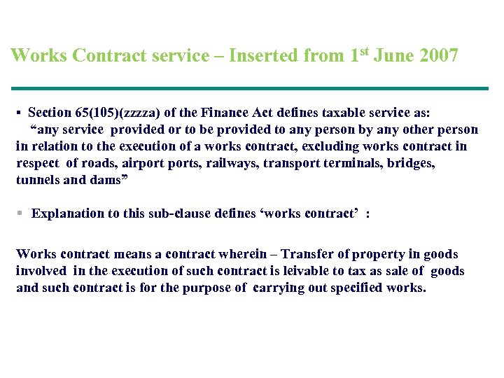 Works Contract service – Inserted from 1 st June 2007 Section 65(105)(zzzza) of the